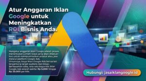 Atur Anggaran Iklan Google untuk Meningkatkan ROI Bisnis Anda – jasaiklangoogle.id