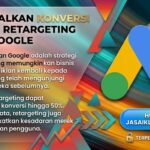 Maksimalkan Konversi dengan Retargeting Iklan Google - jasaiklangoogle.id