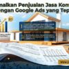 Maksimalkan Penjualan Jasa Kontraktor dengan Google Ads yang Tepat