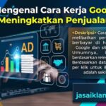 Mengenal Cara Kerja Google Ads untuk Meningkatkan Penjualan Bisnis Mengenal Cara Kerja Google Ads untuk Meningkatkan Penjualan Bisnis - jasaiklangoogle.id