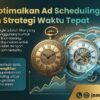 Mengoptimalkan Ad Scheduling Google dengan Strategi Waktu Tepat