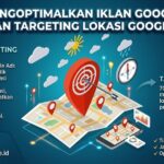 Mengoptimalkan Iklan Google dengan Targeting Lokasi Google Ads Mengoptimalkan Iklan Google dengan Targeting Lokasi Google Ads
