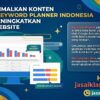 Mengoptimalkan Konten dengan Keyword Planner Indonesia untuk Meningkatkan Trafik Website