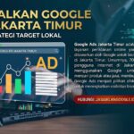 Optimalkan Google Ads Jakarta Timur dengan Strategi Target Lokal Optimalkan Google Ads Jakarta Timur dengan Strategi Target Lokal